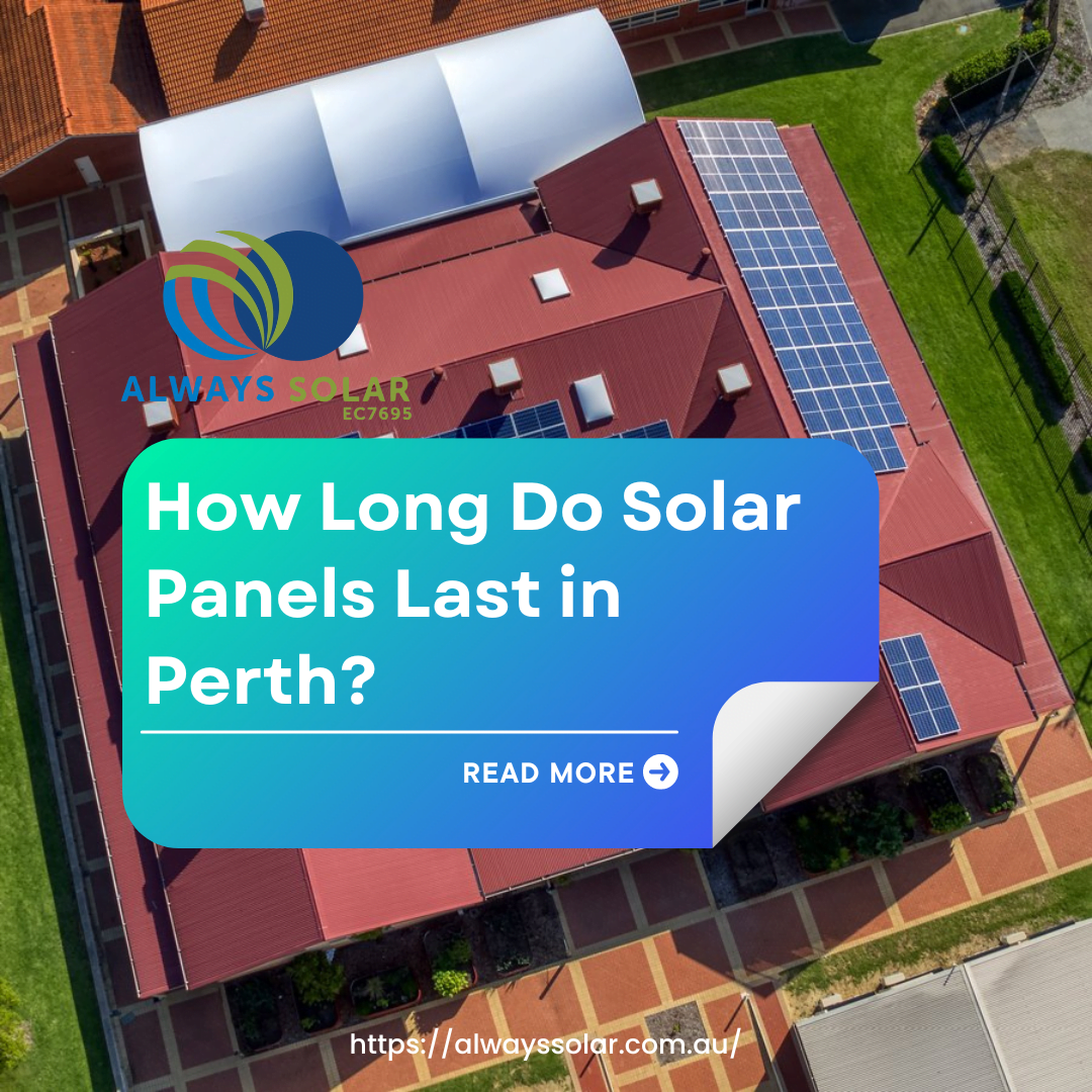 Lifespan of Solar Panels in Perth Explained | Always Solar